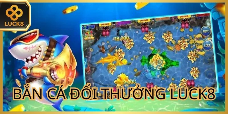 Bắn Cá Đổi Thưởng Luck8