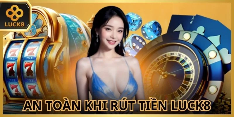 Cách gia tăng an toàn khi rút tiền Luck8
