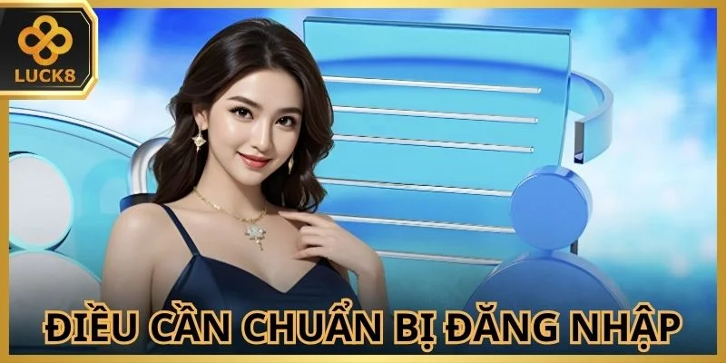 Điều cần chuẩn bị khi đăng nhập sân chơi uy tín