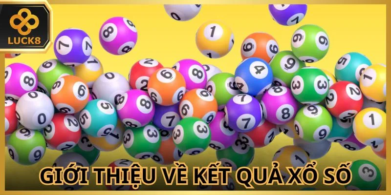 Kết quả xổ số là thông tin quan trọng người chơi cần biết