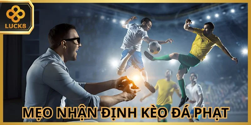 Mẹo nhận định kèo đá phạt bóng đá trăm trận trăm thắng