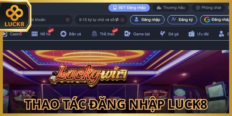 Thao tác đăng nhập Luck8 chuẩn xác trên desktop, mobile