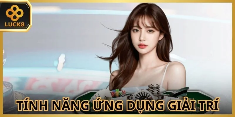 Tính năng đặc biệt của ứng dụng giải trí